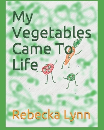 My Vegetables Came To Life by Rebecka Lynn 9781089551683