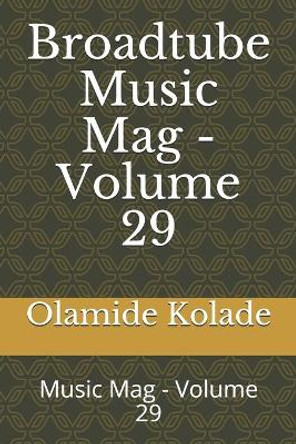 Broadtube Music Mag - Volume 29: Music Mag - Volume 29 by Olamide Ayodeji Kolade 9781089829119