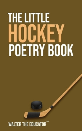 The Little Hockey Poetry Book by Walter the Educator 9781088237816