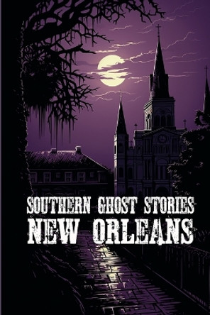 Southern Ghost Stories: New Orleans by Allen Sircy 9781088252888