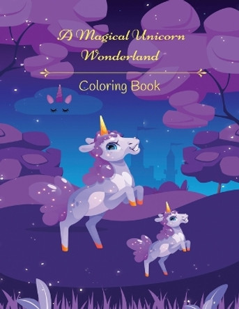 A Magical Unicorn Wonderland Coloring Book by Kandice Merrick 9781088275818