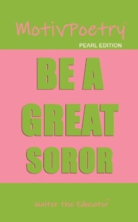 MotivPoetry: Be a Great Soror by Walter the Educator 9781088279052