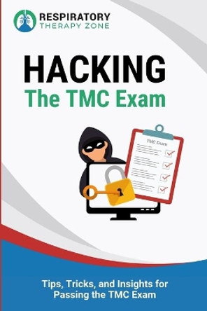 Hacking the TMC Exam: Tips, Tricks, and Insights for Passing the TMC Exam by Johnny Lung 9781088497081