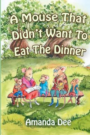 A Mouse That Didn't Want To Eat the Dinner: A Bedtime Story for Little Children by Elena Chereshnya 9781088659229