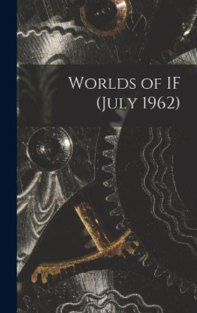 Worlds of IF (July 1962) by Anonymous 9781013406980