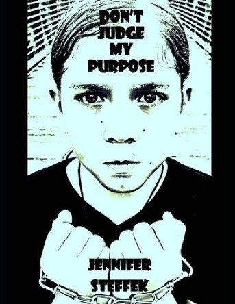 Don't Judge My Purpose by Jennifer Steffek 9781074837990