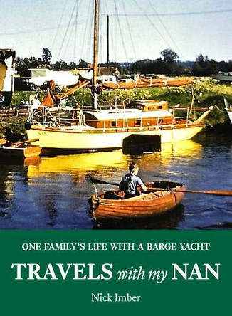 Travels with my Nan: One family's life with a barge yacht by Nick Imber 9781907206450