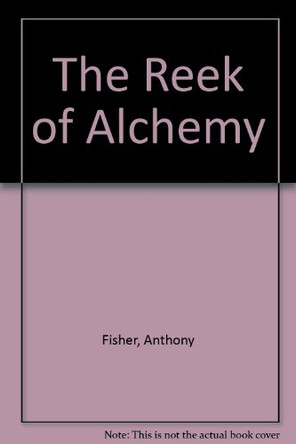 The Reek of Alchemy by Anthony Fisher 9781905082414