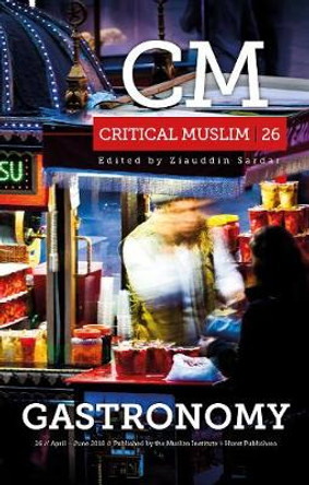 Critical Muslim 26: Gastronomy by Ziauddin Sardar