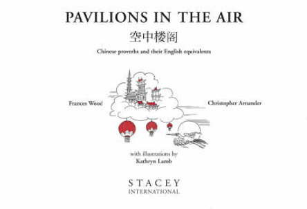 Pavilions in the Air: And Other Chinese Proverbs with English Equivalents by Christopher Arnander 9781905299676