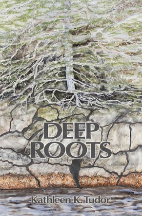 Deep Roots by Kathleen Tudor 9781552663158