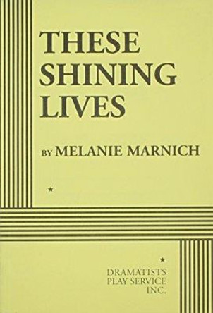 These Shining Lives by Melanie Marnich 9780822224488