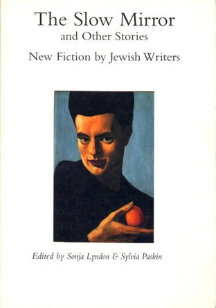 &quot;The Slow Mirror and Other Stories: New Fiction by Jewish Writers by Sonja Lyndon 9780907123811