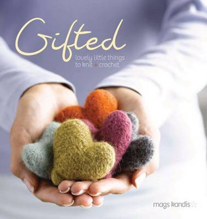 Gifted: Lovely Little Things to Knit & Crochet by Mags Kandis 9781596681781