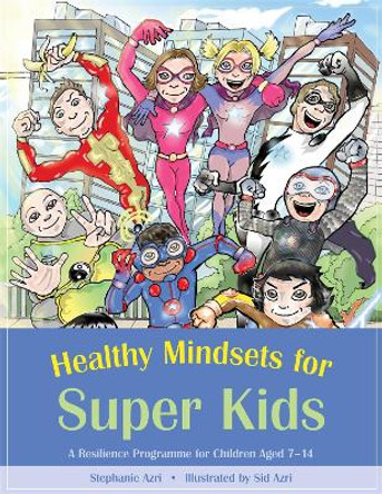 Healthy Mindsets for Super Kids: A Resilience Programme for Children Aged 7-14 by Stephanie Azri