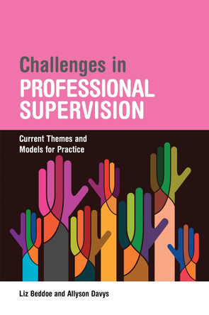 Challenges in Professional Supervision: Current Themes and Models for Practice by Liz Beddoe