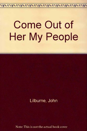 Come Out of Her My People by John Lilburne 9780950195001