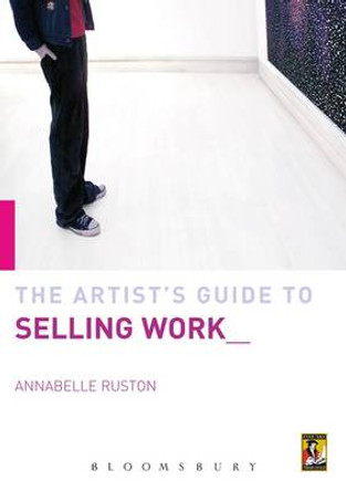 Artist's Guide to Selling Work by Annabelle Ruston 9780713671599