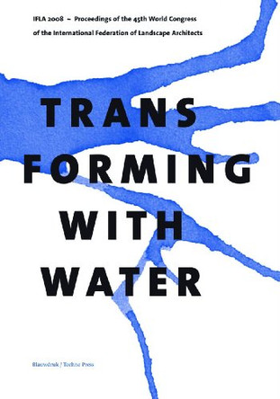 Transforming with Water: Proceedings of the IFLA World Congress 2008 by Wybe Kuitert 9789085940210