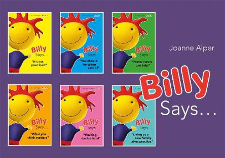 Billy Says... Series: Six Therapeutic Storybooks to Help Children on Their Journey Through Fostering or Adoption by Joanne Alper