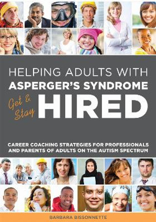 Helping Adults with Asperger's Syndrome Get & Stay Hired: Career Coaching Strategies for Professionals and Parents of Adults on the Autism Spectrum by Barbara Bissonnette