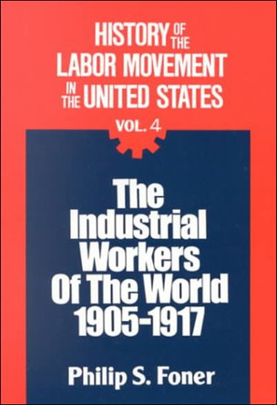 History of the Labour Movement in the United States: v. 4 by Philip Sheldon Foner 9780717803965