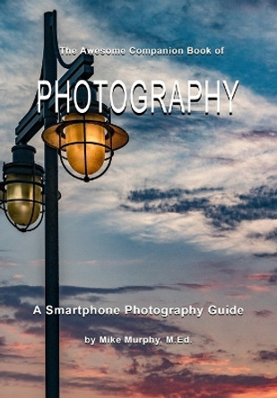 The Awesome Companion Book of Photography by Mike Murphy 9781088255834