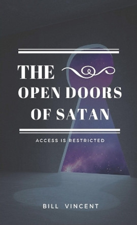 The Open Doors of Satan: Access is Restricted by Bill Vincent 9781088288429