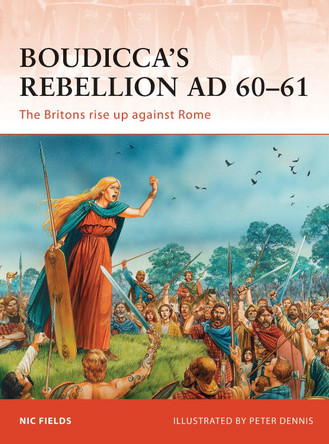 Boudicca's Rebellion AD 60-61: The Britons rise up against Rome by Nic Fields