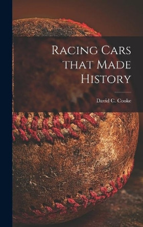 Racing Cars That Made History by David C (David Coxe) 1917- Cooke 9781014117212