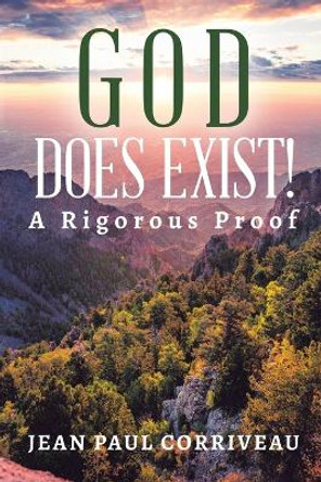 God Does Exist!: A Rigorous Proof by Jean Paul Corriveau 9780228821182