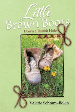 Little Brown Boots: Down a Rabbit Hole by Valerie Schram-Bolen 9780228825210