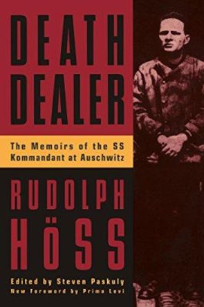 Death Dealer: The Memoirs Of The SS Kommandant At Auschwitz by Rudolph Hoss 9780306806988