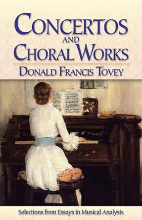 Concertos and Choral Works by ,Donald,F Tovey 9780486784502