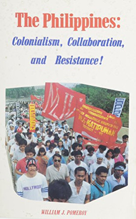 The Philippines: Colonialism, Collaboration and Resistance by William J. Pomeroy 9780717806928