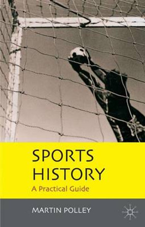 Sports History: A Practical Guide by Martin Polley 9781403940742