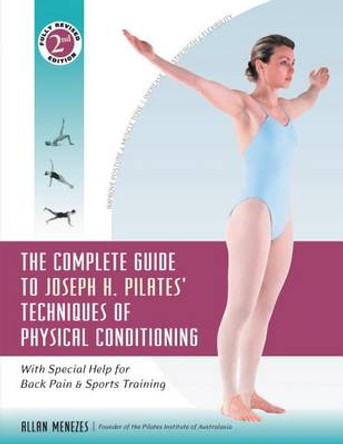 The Complete Guide to Joseph H. Pilates' Techniques of Physical Conditioning: With Special Help for Back Pain and Sports Training by Allan S. Menezes 9780897934381