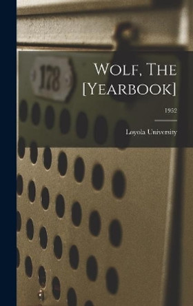 Wolf, The [Yearbook]; 1952 by La ) Loyola University (New Orleans 9781013413056