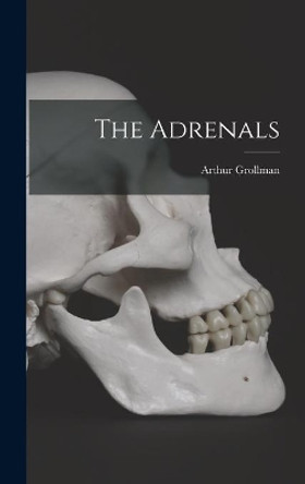 The Adrenals by Arthur 1901- Grollman 9781013822827