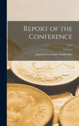 Report of the Conference; v1-2 by Imperial Economic Conference (1932 9781013427909