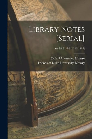 Library Notes [serial]; no.50-51/52 (1982-1985) by Duke University Library 9781013616976