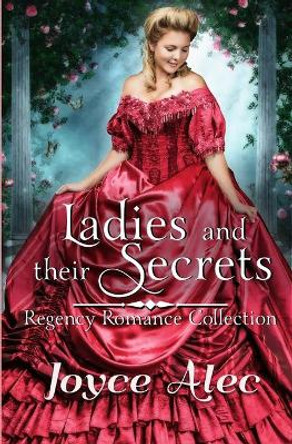 Ladies and their Secrets: Regency Romance Collection by Joyce Alec 9781088913925