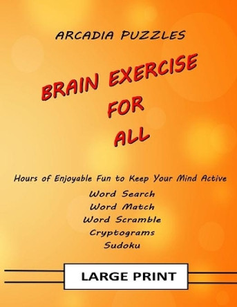 Brain Exercise For All: A collection of puzzles designed to exercise your brain by Arcadia Puzzles 9781089079460