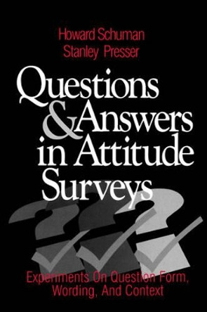 Questions and Answers in Attitude Surveys: Experiments on Question Form, Wording, and Context by Howard W. Schuman 9780761903598