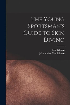 The Young Sportsman's Guide to Skin Diving by Joan Ellman 9781013846700