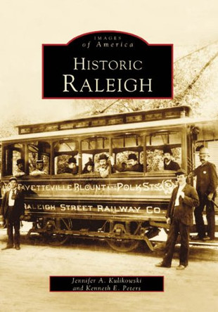 Historic Raleigh by Jennifer A Kulikowski 9780738514406