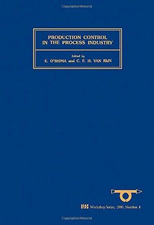 Production Control in the Process Industry: Volume 8 by E. O'Shima 9780080369297