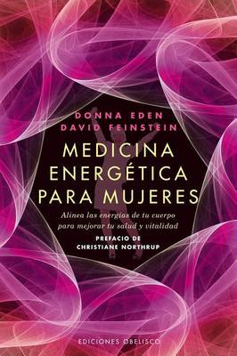 Medicina Energetica Para Mujeres: Alinea las Energias de Tu Cuerpo Para Mejorar Tu Salud y Vitalidad by Donna Eden 9788497778039