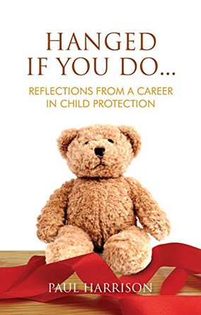 Hanged If You Do...: Reflections from a Career in Child Protection by Paul Harrison 9781786051165