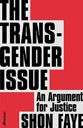 The Transgender Issue: An Argument for Justice by Shon Faye 9780241423141